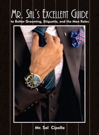 Mr. Sal’s Excellent Guide: to Better Grooming, Etiquette, and the Man Rules