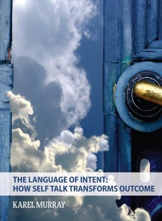 THE LANGUAGE OF INTENT: How Self Talk Transforms Outcome